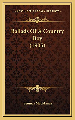 Ballads Of A Country Boy (1905) (9781165350209) by MacManus, Seumas