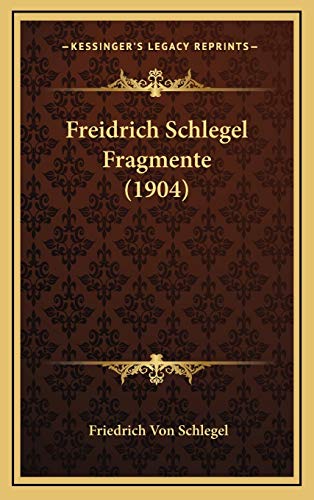 Freidrich Schlegel Fragmente (1904) (German Edition) (9781165354542) by Schlegel, Friedrich Von