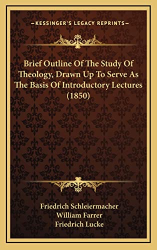 Stock image for Brief Outline of the Study of Theology, Drawn Up to Serve Asbrief Outline of the Study of Theology, Drawn Up to Serve as the Basis of Introductory Lectures (1850) the Basis of Introductory Lectures (1850) for sale by THE SAINT BOOKSTORE