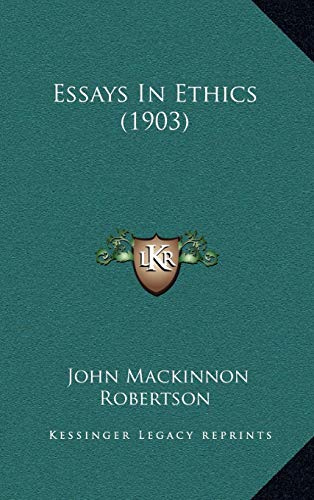 Essays In Ethics (1903) (9781165357499) by Robertson, John Mackinnon