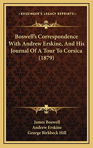 Boswell's Correspondence With Andrew Erskine, And His Journal Of A Tour To Corsica (1879) (9781165358632) by Boswell, James; Erskine, Andrew