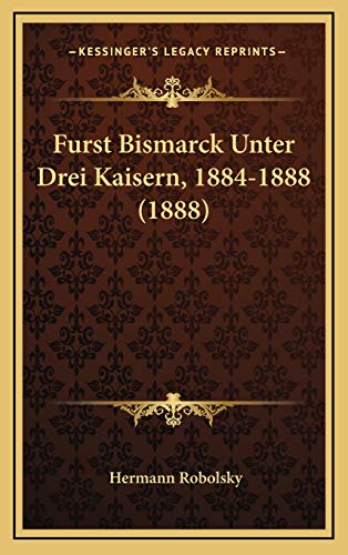9781165360116: Furst Bismarck Unter Drei Kaisern, 1884-1888 (1888)