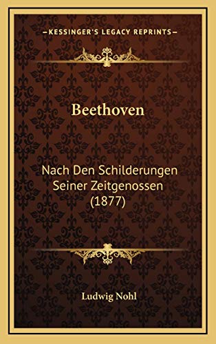 Beethoven: Nach Den Schilderungen Seiner Zeitgenossen (1877) (German Edition) (9781165360505) by Nohl, Ludwig