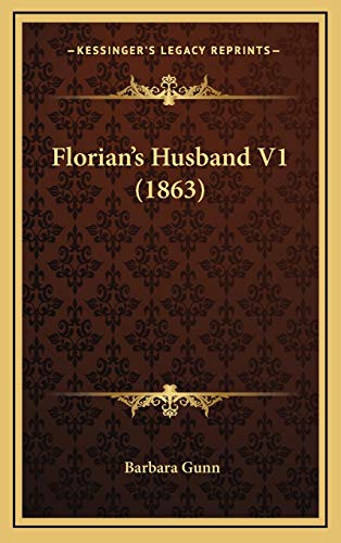 Florian's Husband V1 (1863) (9781165360543) by Gunn, Barbara