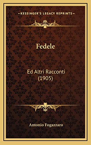 Fedele: Ed Altri Racconti (1905) (Italian Edition) (9781165361168) by Fogazzaro, Antonio