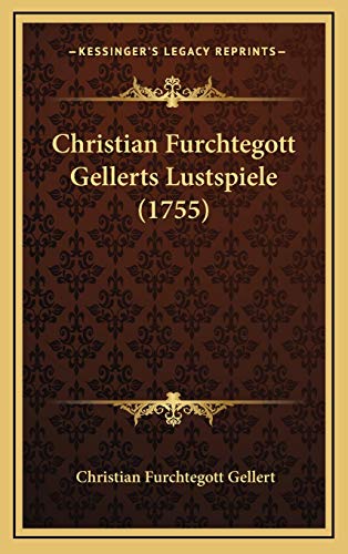 Christian Furchtegott Gellerts Lustspiele (1755) (German Edition) (9781165361359) by Gellert, Christian Furchtegott