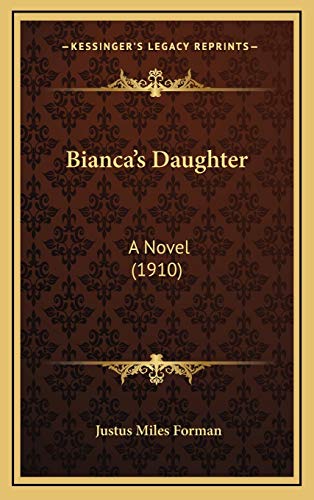 Bianca's Daughter: A Novel (1910) (9781165361564) by Forman, Justus Miles