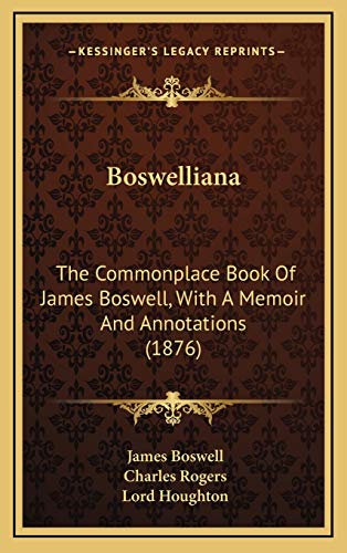 9781165362196: Boswelliana: The Commonplace Book Of James Boswell, With A Memoir And Annotations (1876)