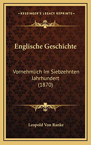 Englische Geschichte: Vornehmlich Im Siebzehnten Jahrhundert (1870) (German Edition) (9781165362950) by Ranke, Leopold Von