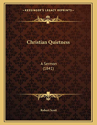 Christian Quietness: A Sermon (1841) (9781165365647) by Scott, Robert