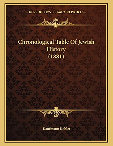 Chronological Table Of Jewish History (1881) (9781165365814) by Kohler, Kaufmann