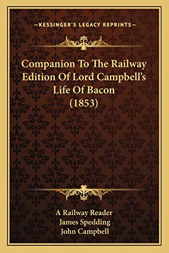 Companion To The Railway Edition Of Lord Campbell's Life Of Bacon (1853) (9781165369416) by A Railway Reader; Spedding, James; Campbell, Photographer John