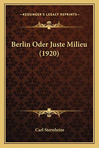 Berlin Oder Juste Milieu (1920) (German Edition) (9781165371075) by Sternheim, Carl