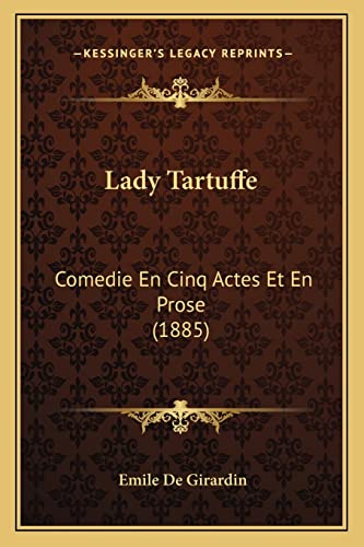 9781165372355: Lady Tartuffe: Comedie En Cinq Actes Et En Prose (1885)