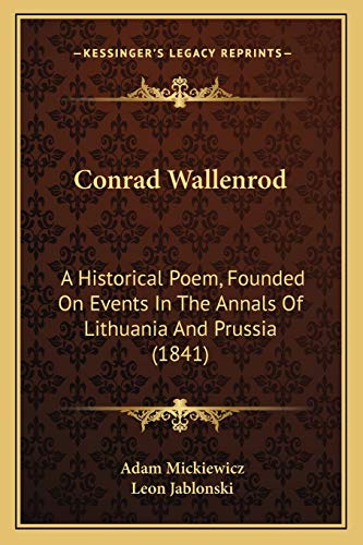 Beispielbild fr Conrad Wallenrod: A Historical Poem, Founded On Events In The Annals Of Lithuania And Prussia (1841) zum Verkauf von Reuseabook