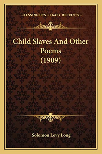 Stock image for Child Slaves and Other Poems (1909) for sale by THE SAINT BOOKSTORE