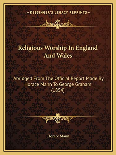 Religious Worship In England And Wales: Abridged From The Official Report Made By Horace Mann To George Graham (1854) (9781165374182) by Mann, Horace