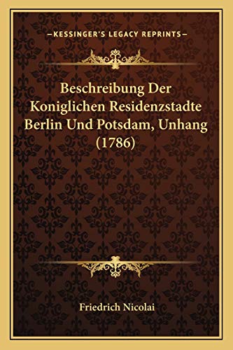Stock image for Beschreibung Der Koniglichen Residenzstadte Berlin Und Potsdam, Unhang (1786) for sale by THE SAINT BOOKSTORE