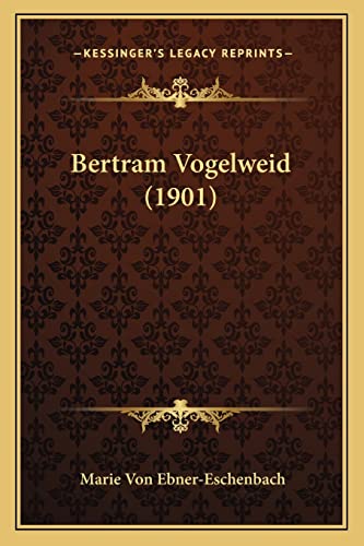Bertram Vogelweid (1901) (German Edition) (9781165379170) by Ebner-Eschenbach, Marie Von