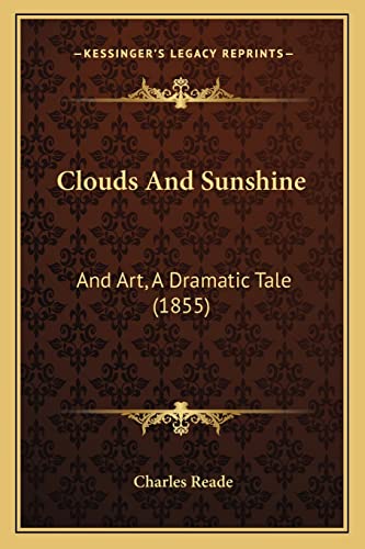 Clouds And Sunshine: And Art, A Dramatic Tale (1855) (9781165380244) by Reade, Charles