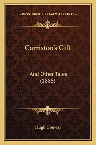 Carriston's Gift: And Other Tales (1885) (9781165381586) by Conway, Hugh