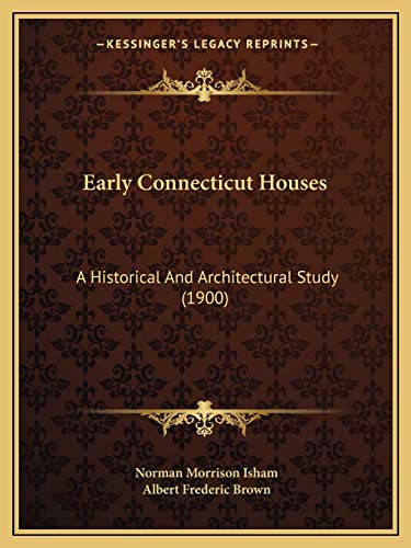 9781165381647: Early Connecticut Houses: A Historical And Architectural Study (1900)