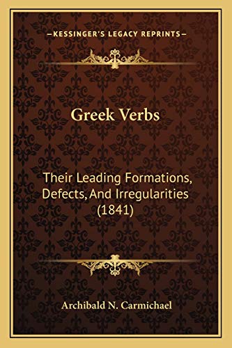 Imagen de archivo de Greek Verbs: Their Leading Formations, Defects, and Irregularities (1841) a la venta por THE SAINT BOOKSTORE