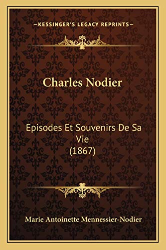 Beispielbild fr Charles Nodier: Episodes Et Souvenirs de Sa Vie (1867) zum Verkauf von THE SAINT BOOKSTORE