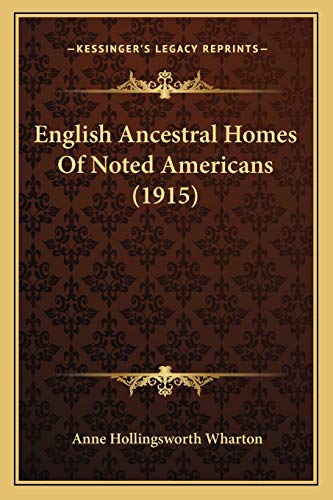 English Ancestral Homes Of Noted Americans (1915) (9781165383726) by Wharton, Anne Hollingsworth