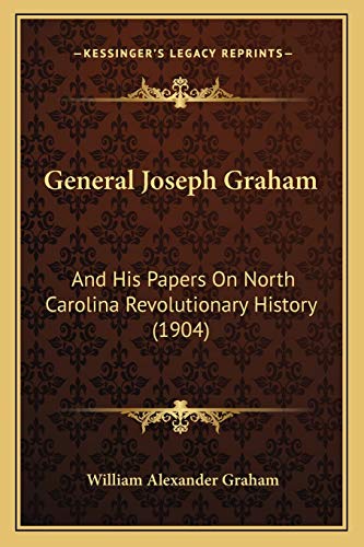 9781165384648: General Joseph Graham: And His Papers On North Carolina Revolutionary History (1904)