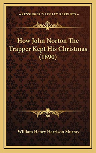 9781165388912: How John Norton The Trapper Kept His Christmas (1890)