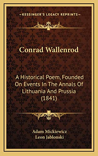 Conrad Wallenrod: A Historical Poem, Founded On Events In The Annals Of Lithuania And Prussia (1841) (9781165389544) by Mickiewicz, Adam