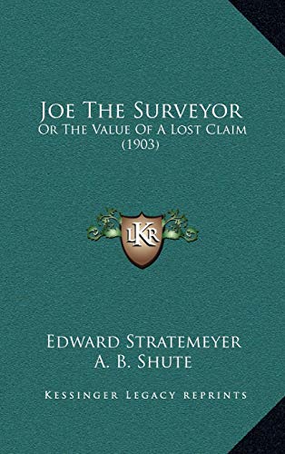 Joe The Surveyor: Or The Value Of A Lost Claim (1903) (9781165394968) by Stratemeyer, Edward