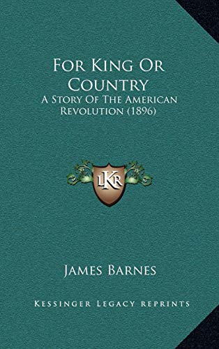 9781165395439: For King Or Country: A Story Of The American Revolution (1896)