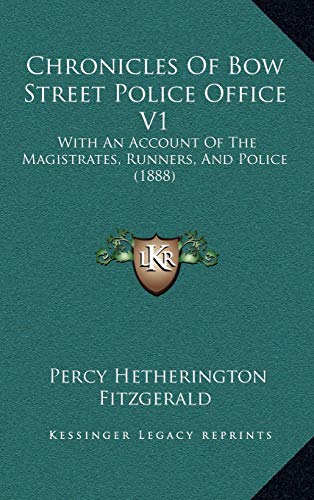 Chronicles Of Bow Street Police Office V1: With An Account Of The Magistrates, Runners, And Police (1888) (9781165398119) by Fitzgerald, Percy Hetherington