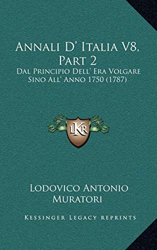9781165398928: Annali D' Italia V8, Part 2: Dal Principio Dell' Era Volgare Sino All' Anno 1750 (1787)