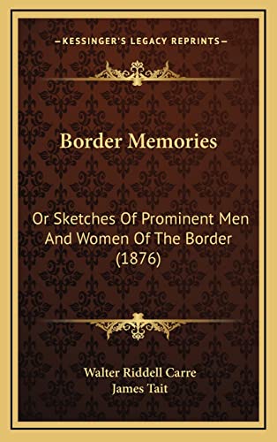 Imagen de archivo de Border Memories: Or Sketches of Prominent Men and Women of the Border (1876) a la venta por THE SAINT BOOKSTORE