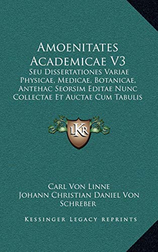 9781165400522: Amoenitates Academicae V3: Seu Dissertationes Variae Physicae, Medicae, Botanicae, Antehac Seorsim Editae Nunc Collectae Et Auctae Cum Tabulis Aeneis (1787)