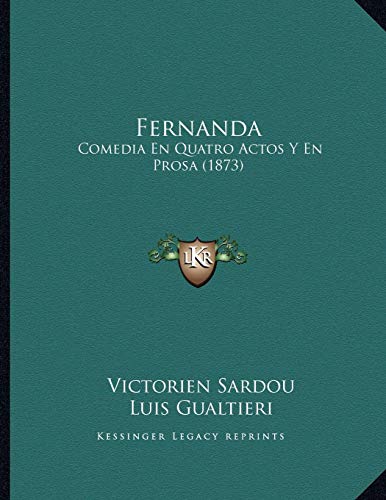 Fernanda: Comedia En Quatro Actos Y En Prosa (1873) (Spanish Edition) (9781165402199) by Sardou, Victorien; Gualtieri, Luis; Vivanco, Francisco Garcia