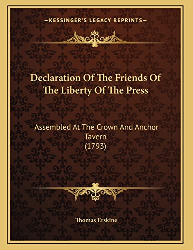 Declaration Of The Friends Of The Liberty Of The Press: Assembled At The Crown And Anchor Tavern (1793) (9781165403219) by Erskine, Thomas
