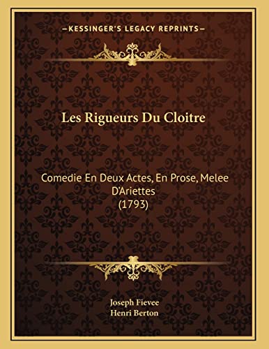 Stock image for Les Rigueurs Du Cloitre: Comedie En Deux Actes, En Prose, Melee D'Ariettes (1793) (French Edition) for sale by ALLBOOKS1