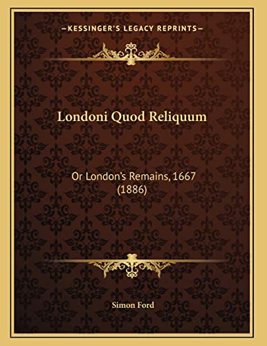 Londoni Quod Reliquum: Or London's Remains, 1667 (1886) (9781165404643) by Ford, Simon