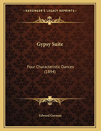 Gypsy Suite: Four Characteristic Dances (1894) (9781165404810) by German, Edward