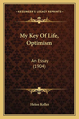 My Key Of Life, Optimism: An Essay (1904) (9781165408153) by Keller, Professor Of Public Law European Law And International Law Helen