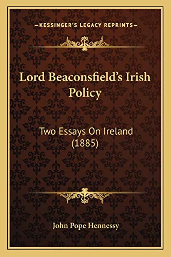 Stock image for Lord Beaconsfield's Irish Policy: Two Essays On Ireland (1885) for sale by MusicMagpie