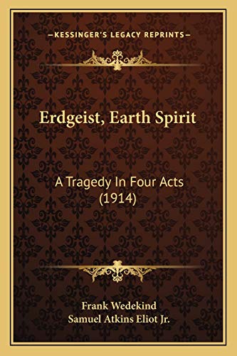 Erdgeist, Earth Spirit: A Tragedy In Four Acts (1914) (9781165411795) by Wedekind, Frank