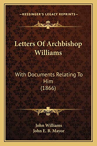 Letters Of Archbishop Williams: With Documents Relating To Him (1866) (9781165411931) by Williams, Professor John