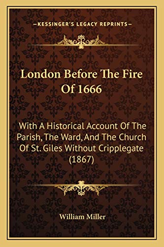 9781165411955: London Before The Fire Of 1666: With A Historical Account Of The Parish, The Ward, And The Church Of St. Giles Without Cripplegate (1867)