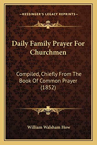 Imagen de archivo de Daily Family Prayer For Churchmen: Compiled, Chiefly From The Book Of Common Prayer (1852) a la venta por ALLBOOKS1