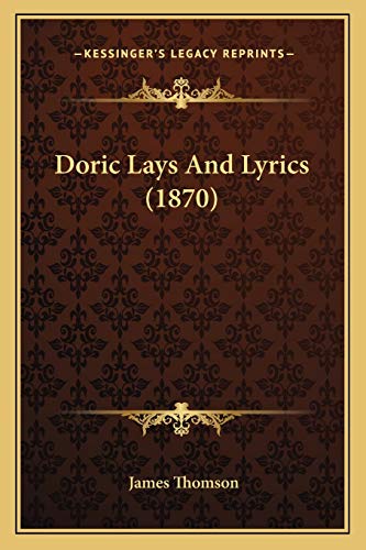 Doric Lays And Lyrics (1870) (9781165413409) by Thomson Gen, James